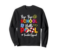 Funny Teacher Squad Bye-Bye School Hello Pool Summer Student Sweatshirt
