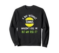 Funny Tennis Dire Une journée sans Tennis Sweatshirt