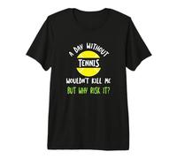 Funny Tennis Dire Une journée sans Tennis T-Shirt Haut de Gamme