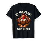 Funny Thanksgiving Turkey Zen Eff You See Kay Why Oh You T-Shirt