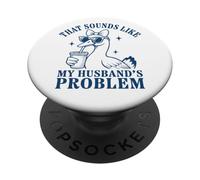 Funny That Sounds Like My Husband's Problem Silly Goose PopSockets PopGrip Adhésif