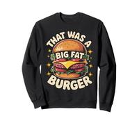 Funny That Was A Big Fat Burger Saying Food Humour Femmes Hommes Sweatshirt