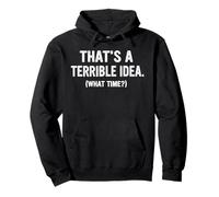 Funny Thats a Terrible Idea, What Time ? Sweat à Capuche