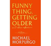 Funny Thing, Getting Older: Reflections on life, storytelling and wonder