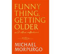 Funny Thing, Getting Older Reflections on life, storytelling and wonder - Michael Morpurgo - Hodder & Stoughton - ebook (ePub) - Livre