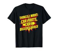 Funny Things I Want Pièces de Voiture Voitures Grand Garage Mécanique T-Shirt