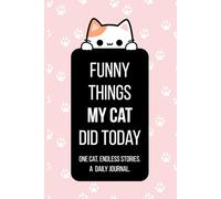 Funny Things My Cat Did Today: A 6x9 Blank Lined Journal for Recording Daily Cat Antics and Silly Memories: 100-Page Paperback Notebook with Matte ... Doodling, or Sketching Feline Moments