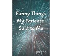 Funny Things My Patients Said to Me Journal: 6x9, 120 College Ruled Pages | Doctor Nurse Therapist Notebook | Record the Funny Sayings You Hear from Day to Day