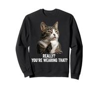 Funny Thinking Cat - Really? You're Wearing That? Sweatshirt