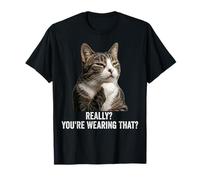 Funny Thinking Cat - Really? You're Wearing That? T-Shirt