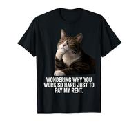 Funny Thinking Cat - Work Hard and Pay My Rent T-Shirt