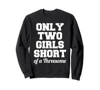 Funny Three Way - Il ne Manque Que Deux Filles pour Un Trio Sweatshirt