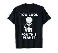 Funny Too Cool for This Planet Alien Cadeau pour hommes, femmes, enfants T-Shirt