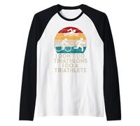 Funny Triathlon - Je ne Fais Pas de Triathlons, Je Fais Un triathlète Manche Raglan