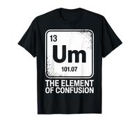 Funny Um The Element of Confusion Système périodique T-Shirt