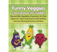 Funny Veggies Coloring Book for Toddlers: Big and Silly Vegetable Characters for Kids Ages 2-5 - Easy Coloring Fun with Smiling Carrots, Dancing Broccoli, and More