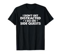 Funny Video Gamer I Don't Get Distracted I Go on Side Quests T-Shirt