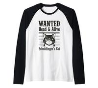 Funny Wanted Dead and Alive Schrödinger's Cat Schrodinger Manche Raglan