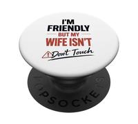 Funny Warning Husband Joke I’m Friendly But My Wife ISN’t PopSockets PopGrip Adhésif
