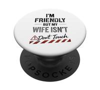 Funny Warning Husband Joke I’m Friendly But My Wife ISN’t PopSockets PopGrip Adhésif