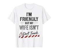 Funny Warning Husband Joke I’m Friendly But My Wife ISN’t T-Shirt