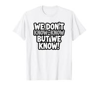 Funny We Don't Know-Know But We Know Retro Typographie T-Shirt