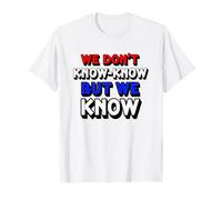 Funny We Don't Know-Know But We Know Retro Typographie T-Shirt