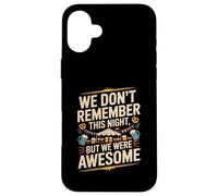 Funny We Don't Remember Night Drink Night Awesome Coque pour iPhone 16 Plus