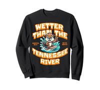 Funny Wetter Than The Tennessee River, Southern Humor Sweatshirt