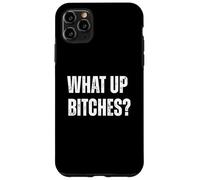 Funny What Up Bitches Blague Offensive Coque pour iPhone 11 Pro Max