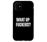 Funny What Up Fuckers Crude Offensive Blague Coque pour iPhone 11