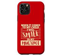 Funny When It Comes to My Child I Will Smile in My Mugshot Coque pour iPhone 11 Pro