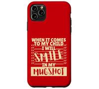 Funny When It Comes to My Child I Will Smile in My Mugshot Coque pour iPhone 11 Pro Max
