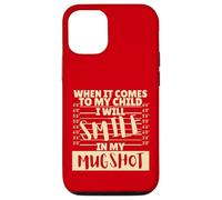 Funny When It Comes to My Child I Will Smile in My Mugshot Coque pour iPhone 12/12 Pro