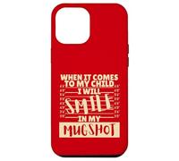 Funny When It Comes to My Child I Will Smile in My Mugshot Coque pour iPhone 12 Pro Max