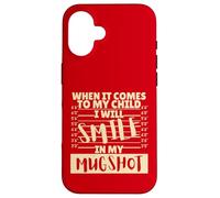 Funny When It Comes to My Child I Will Smile in My Mugshot Coque pour iPhone 16