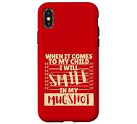Funny When It Comes to My Child I Will Smile in My Mugshot Coque pour iPhone X/XS