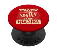 Funny When It Comes to My Child I Will Smile in My Mugshot PopSockets PopGrip Adhésif