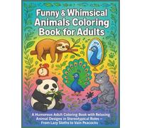 Funny & Whimsical Animals Coloring Book for Adults: A Humorous Adult Coloring Book with Relaxing Animal Designs in Stereotypical Roles - From Lazy Sloths to Vain Peacocks