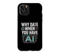 Funny Why Date When You Have AI, Humor Coque pour iPhone 11 Pro