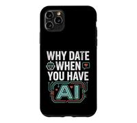 Funny Why Date When You Have AI, Humor Coque pour iPhone 11 Pro Max
