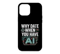 Funny Why Date When You Have AI, Humor Coque pour iPhone 12 Pro Max