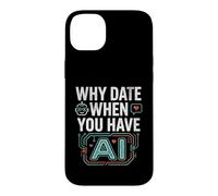 Funny Why Date When You Have AI, Humor Coque pour iPhone 14 Plus