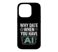 Funny Why Date When You Have AI, Humor Coque pour iPhone 14 Pro
