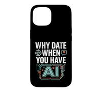 Funny Why Date When You Have AI, Humor Coque pour iPhone 15