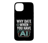 Funny Why Date When You Have AI, Humor Coque pour iPhone 15 Plus