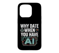 Funny Why Date When You Have AI, Humor Coque pour iPhone 15 Pro