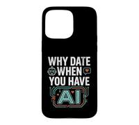 Funny Why Date When You Have AI, Humor Coque pour iPhone 15 Pro Max