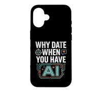 Funny Why Date When You Have AI, Humor Coque pour iPhone 16