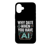 Funny Why Date When You Have AI, Humor Coque pour iPhone 16 Plus